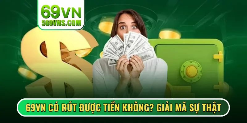 hình đại diện 69vn rút tiền có được không