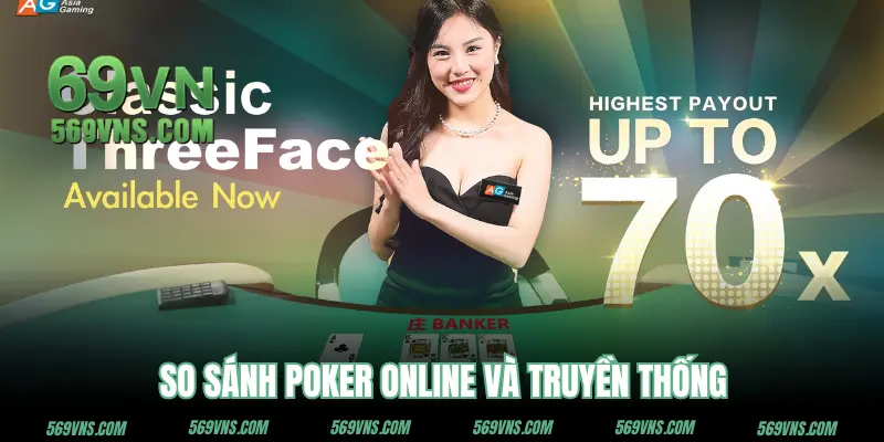 Bảng so sánh Poker 69VN và truyền thống
