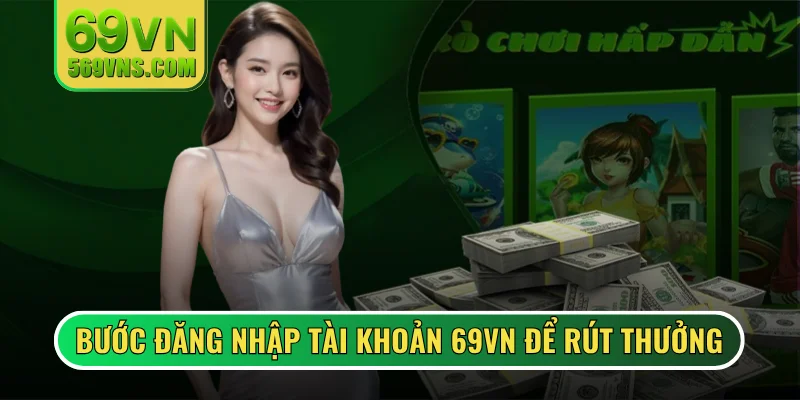 Bước đăng nhập tài khoản 69VN để rút thưởng