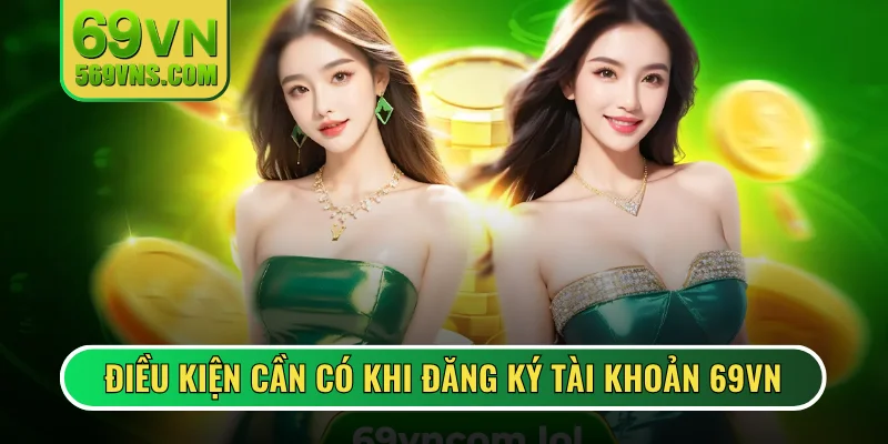 Các điều kiện cần có khi đăng ký tài khoản