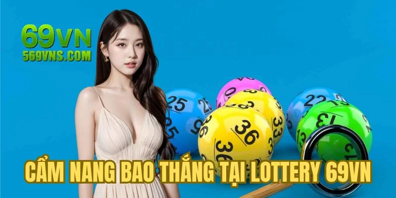 Bật mí cẩm nang bao thắng tại lottery 69VN