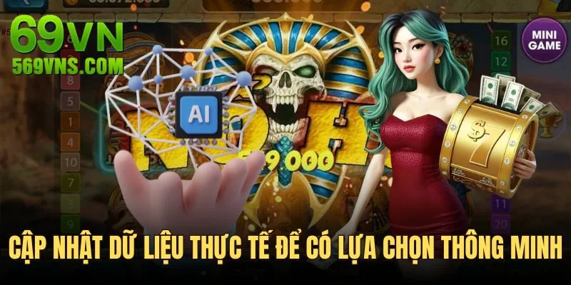 Cập nhật dữ liệu thực tế để lựa chọn thông minh