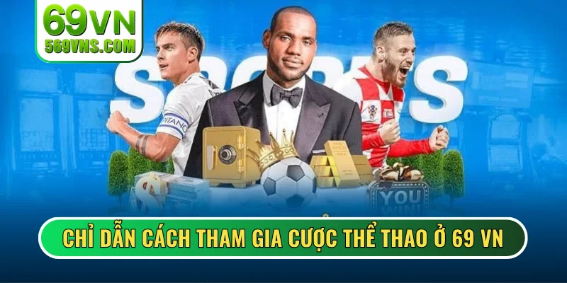 Chỉ dẫn cách tham gia cược thể thao ở 69 VN