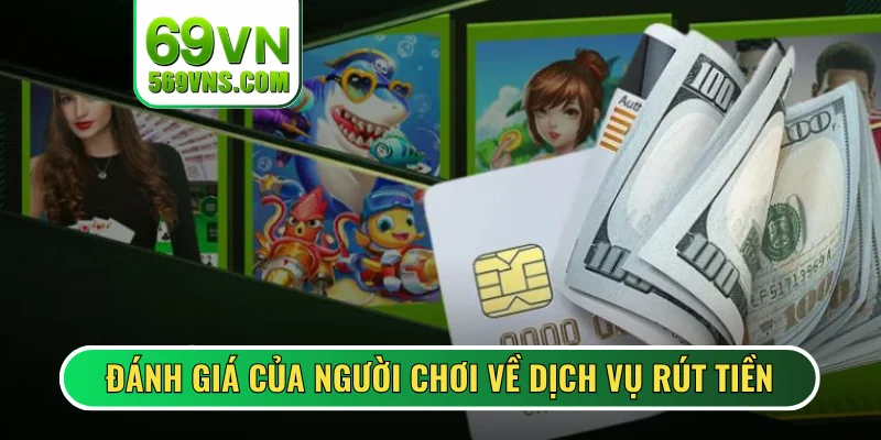 Đánh giá của người chơi về dịch vụ rút tiền