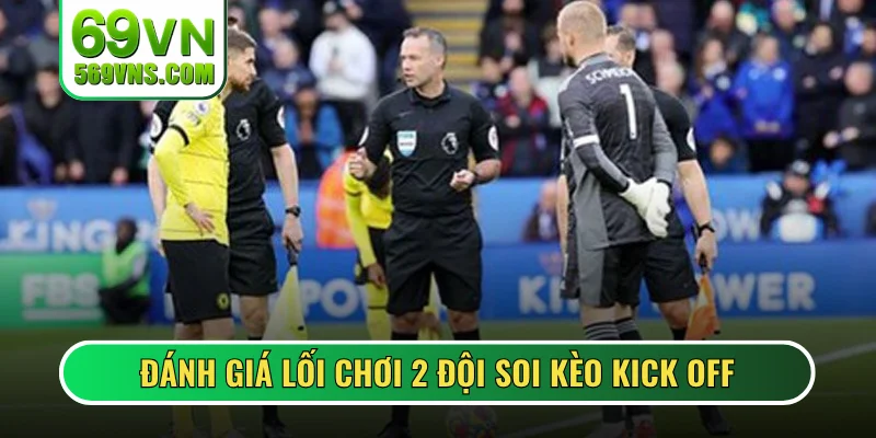 Đánh giá lối chơi 2 đội soi kèo Kick off