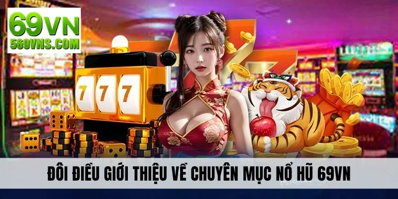 Đôi điều giới thiệu về chuyên mục nổ hũ 69VN