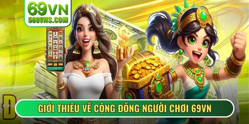 Giới thiệu về cộng đồng người chơi 69VN