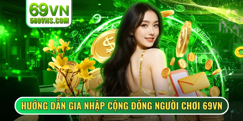 Hướng dẫn gia nhập cộng đồng người chơi 69VN