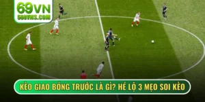Kèo Giao Bóng Trước Là Gì? Hé Lộ 3 Mẹo Soi Kèo Chuẩn