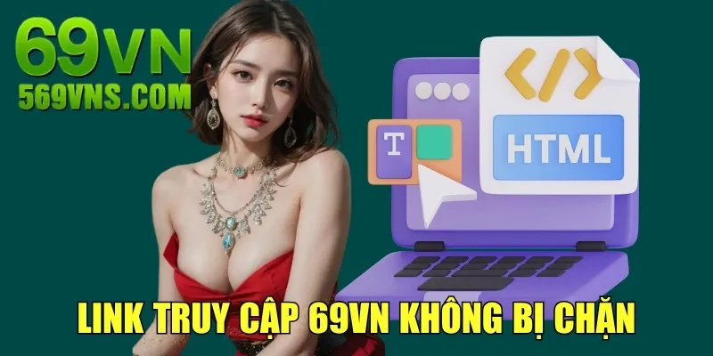 Link Truy Cập 69VN Không Bị Chặn, Liên Kết Mới, An Toàn