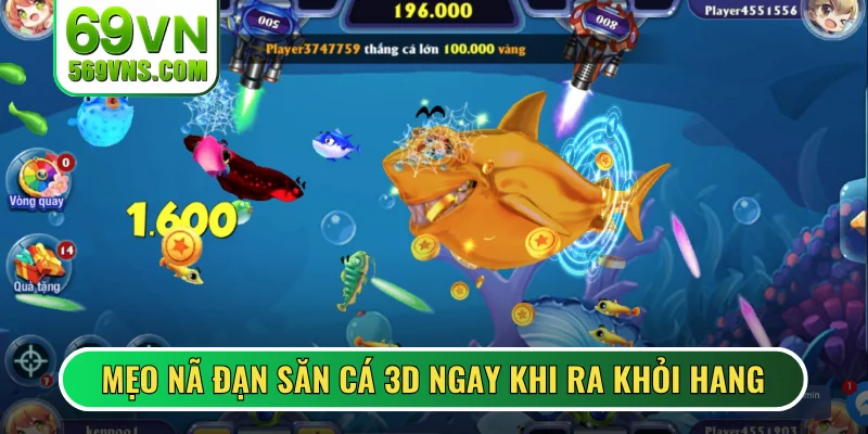 Mẹo nã đạn săn cá 3D ngay khi ra khỏi hang