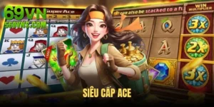 Siêu Cấp ACE - Quay Hũ Liền Tay Nhận Ngay Tiền Khủng