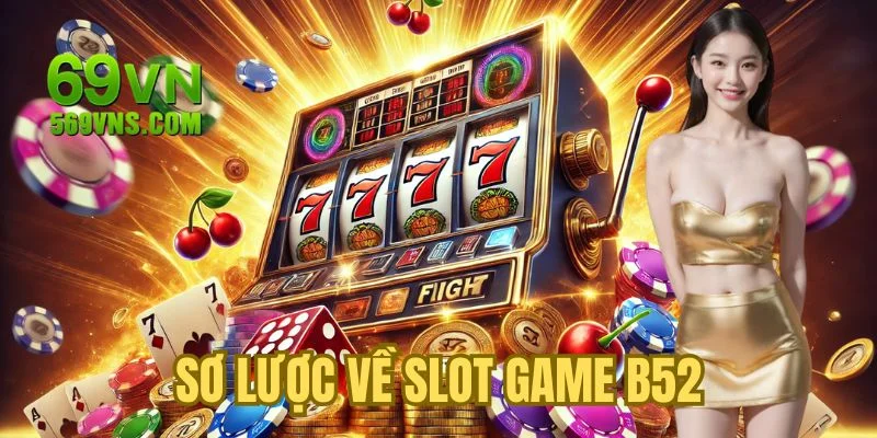 Sơ lược về slot game B52