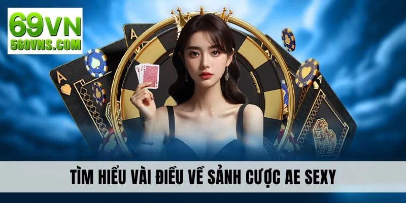 Tìm hiểu vài điều về sảnh AE sexy