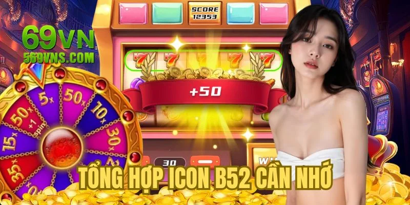 Tổng hợp icon B52 cần nhớ