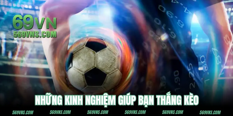 Tổng kết kinh nghiệm chơi kèo thực chiến chấp 1 bàn