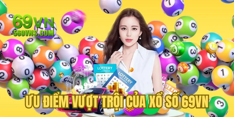 Ưu điểm vượt trội của xổ số 69VN
